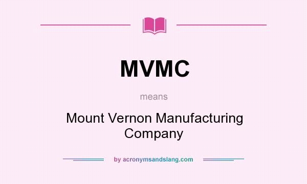 What does MVMC mean? It stands for Mount Vernon Manufacturing Company