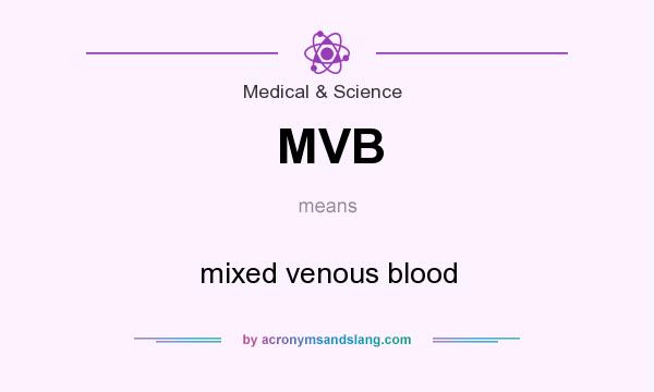 What does MVB mean? It stands for mixed venous blood