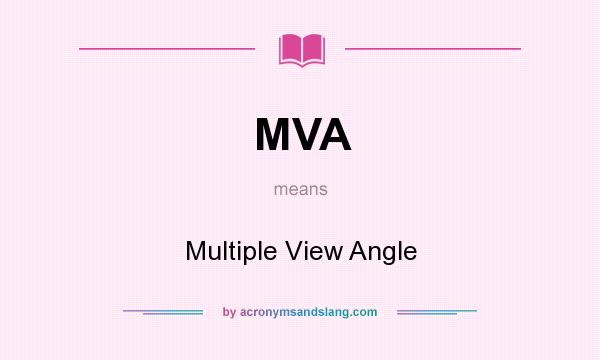 What does MVA mean? It stands for Multiple View Angle