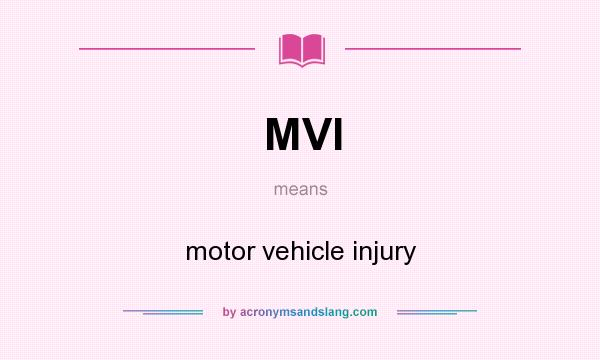 What does MVI mean? It stands for motor vehicle injury