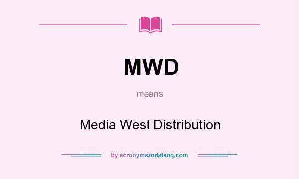 What does MWD mean? It stands for Media West Distribution