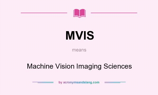 What does MVIS mean? It stands for Machine Vision Imaging Sciences