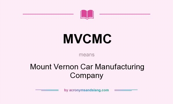 What does MVCMC mean? It stands for Mount Vernon Car Manufacturing Company
