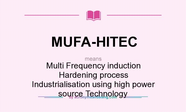 What does MUFA-HITEC mean? It stands for Multi Frequency induction Hardening process Industrialisation using high power source Technology