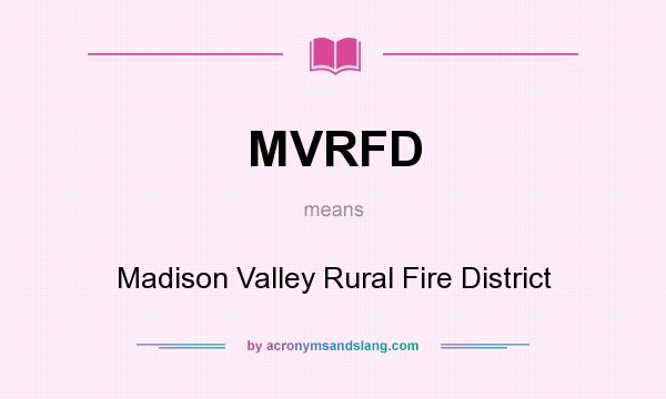 What does MVRFD mean? It stands for Madison Valley Rural Fire District