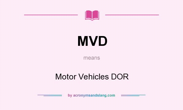 What does MVD mean? It stands for Motor Vehicles DOR