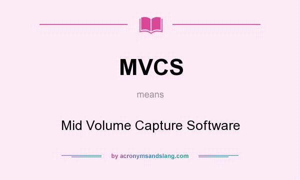 What does MVCS mean? It stands for Mid Volume Capture Software