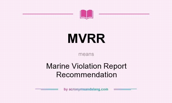 What does MVRR mean? It stands for Marine Violation Report Recommendation