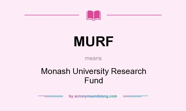 What does MURF mean? It stands for Monash University Research Fund