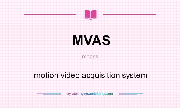 What does MVAS mean? It stands for motion video acquisition system