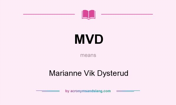 What does MVD mean? It stands for Marianne Vik Dysterud