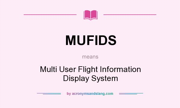 What does MUFIDS mean? It stands for Multi User Flight Information Display System