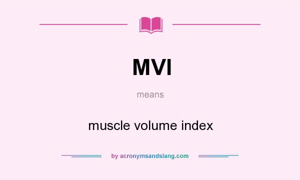 What does MVI mean? It stands for muscle volume index