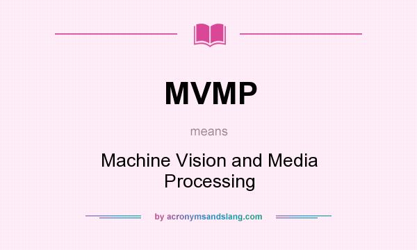 What does MVMP mean? It stands for Machine Vision and Media Processing