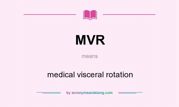 What does MVR mean? It stands for medical visceral rotation