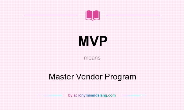 What does MVP mean? It stands for Master Vendor Program