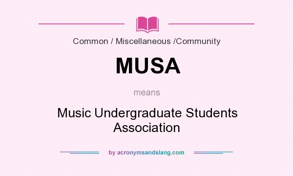 What does MUSA mean? It stands for Music Undergraduate Students Association