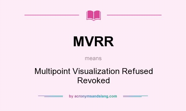 What does MVRR mean? It stands for Multipoint Visualization Refused Revoked