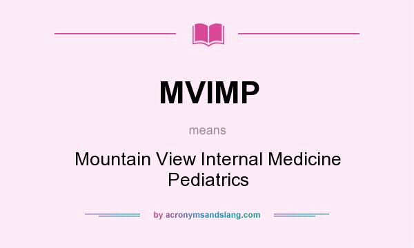 What does MVIMP mean? It stands for Mountain View Internal Medicine Pediatrics