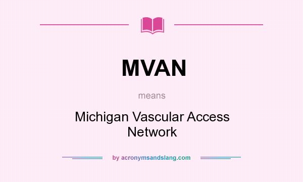 What does MVAN mean? It stands for Michigan Vascular Access Network
