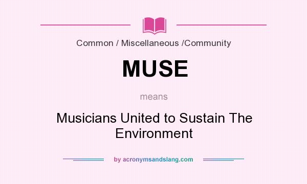 What does MUSE mean? It stands for Musicians United to Sustain The Environment