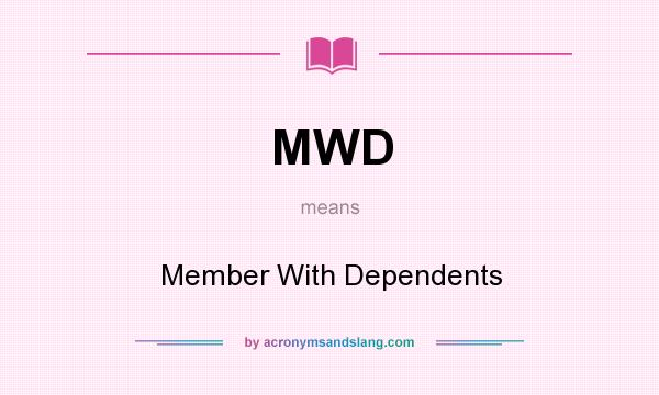 What does MWD mean? It stands for Member With Dependents