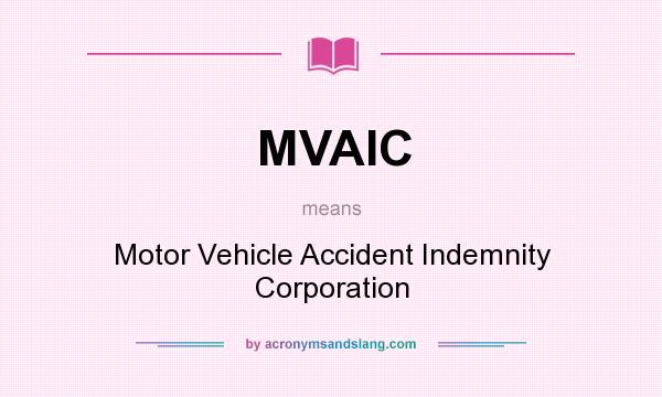 What does MVAIC mean? It stands for Motor Vehicle Accident Indemnity Corporation