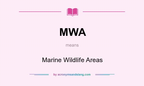 What does MWA mean? It stands for Marine Wildlife Areas