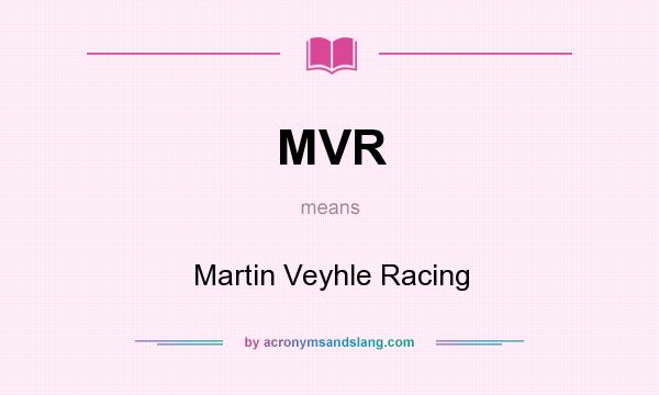What does MVR mean? It stands for Martin Veyhle Racing