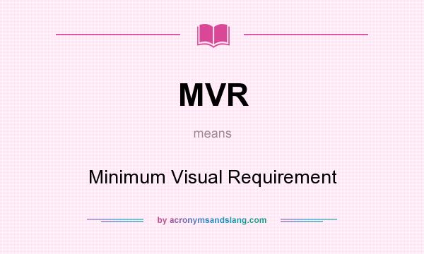 What does MVR mean? It stands for Minimum Visual Requirement