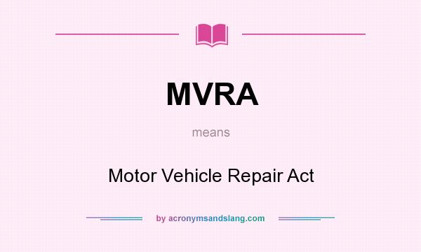What does MVRA mean? It stands for Motor Vehicle Repair Act