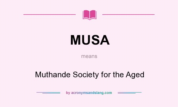 What does MUSA mean? It stands for Muthande Society for the Aged