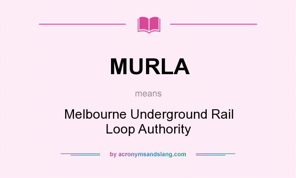 What does MURLA mean? It stands for Melbourne Underground Rail Loop Authority