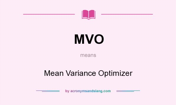 What does MVO mean? It stands for Mean Variance Optimizer