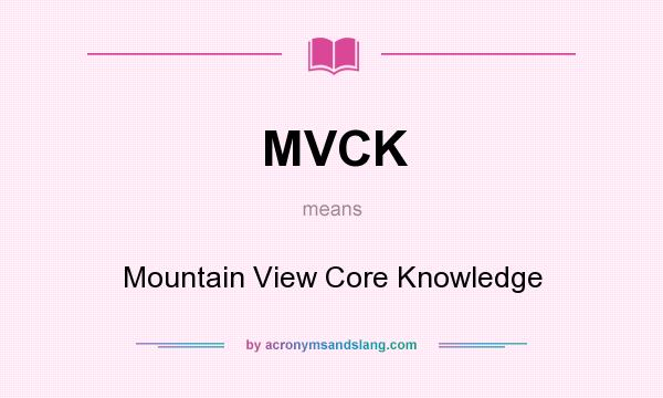 What does MVCK mean? It stands for Mountain View Core Knowledge