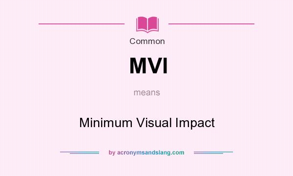 What does MVI mean? It stands for Minimum Visual Impact