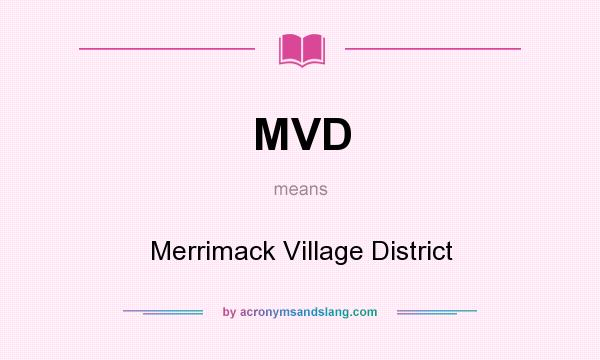 What does MVD mean? It stands for Merrimack Village District