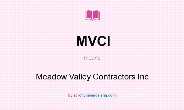 What does MVCI mean? It stands for Meadow Valley Contractors Inc