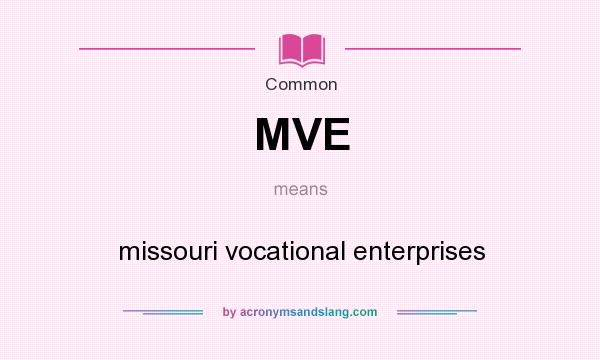 What does MVE mean? It stands for missouri vocational enterprises