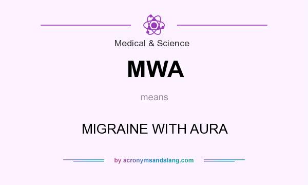 What does MWA mean? It stands for MIGRAINE WITH AURA