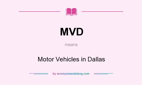 What does MVD mean? It stands for Motor Vehicles in Dallas