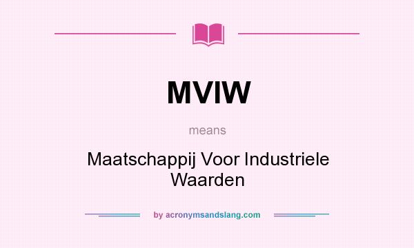 What does MVIW mean? It stands for Maatschappij Voor Industriele Waarden