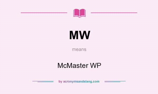 What does MW mean? It stands for McMaster WP