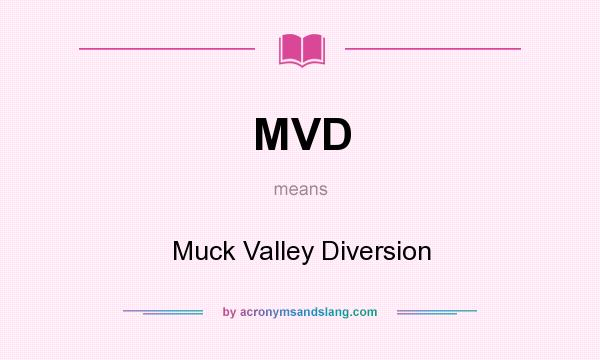 What does MVD mean? It stands for Muck Valley Diversion