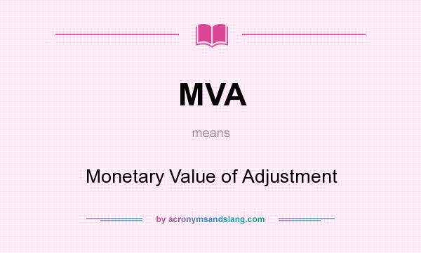 What does MVA mean? It stands for Monetary Value of Adjustment