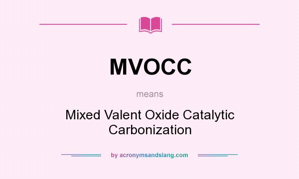 What does MVOCC mean? It stands for Mixed Valent Oxide Catalytic Carbonization