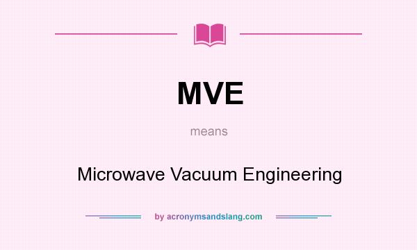 What does MVE mean? It stands for Microwave Vacuum Engineering