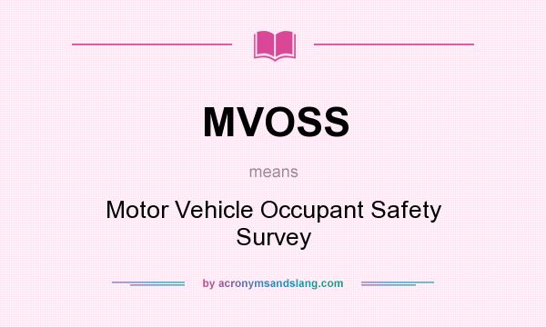 What does MVOSS mean? It stands for Motor Vehicle Occupant Safety Survey