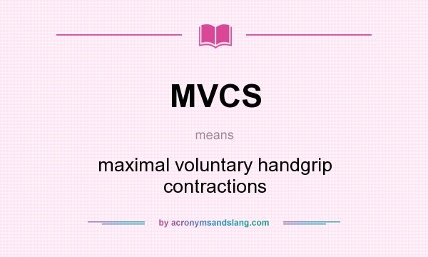 What does MVCS mean? It stands for maximal voluntary handgrip contractions