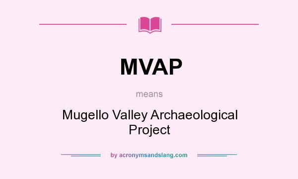 What does MVAP mean? It stands for Mugello Valley Archaeological Project